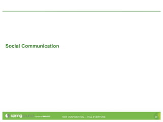 Social Communication




                       NOT CONFIDENTIAL -- TELL EVERYONE   35
 