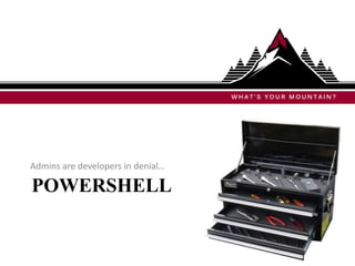 Admins are developers in denial…

POWERSHELL
 