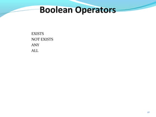 27
Boolean Operators
EXISTS
NOT EXISTS
ANY
ALL
 