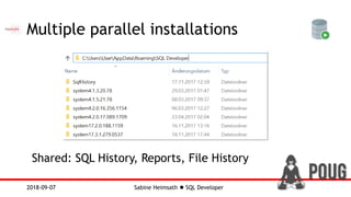 Sabine Heimsath  SQL Developer2018-09-07
Multiple parallel installations
Shared: SQL History, Reports, File History
 