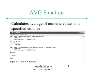 Introduction to 7
AVG Function
Calculates average of numeric values in a
specified column
 