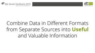 Combine Data in Different Formats
from Separate Sources into Useful
and Valuable Information
 