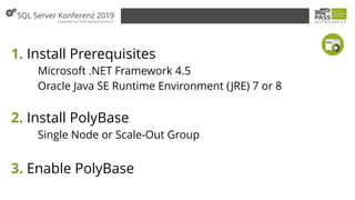 1. Install Prerequisites
Microsoft .NET Framework 4.5
Oracle Java SE Runtime Environment (JRE) 7 or 8
2. Install PolyBase
Single Node or Scale-Out Group
3. Enable PolyBase
 