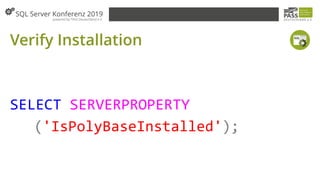 Verify Installation
SELECT SERVERPROPERTY
('IsPolyBaseInstalled');
 