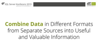 Combine Data in Different Formats
from Separate Sources into Useful
and Valuable Information
 