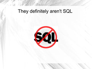 They definitely aren't SQL 
