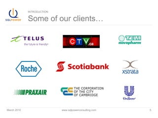 March 2010 www.sqlpowerconsulting.com 5
INTRODUCTION
Some of our clients…
 