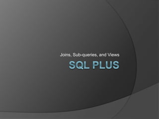 Joins, Sub-queries, and Views
 