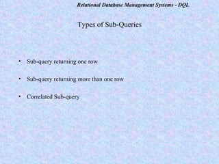 Types of Sub-Queries   Sub-query returning one row Sub-query returning more than one row Correlated Sub-query 