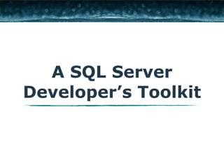 A SQL Server 
Developer’s Toolkit 
 