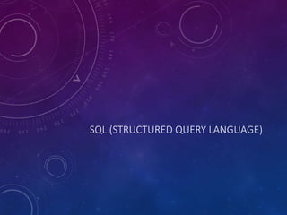 SQL (STRUCTURED QUERY LANGUAGE)
 