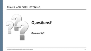 THANK YOU FOR LISTENING
11This document is confidential and intended solely for the client to whom it is addressed.
Comments?
Questions?
 