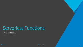 @AlexPshul
Serverless Functions
Pros. and Cons.
5
 