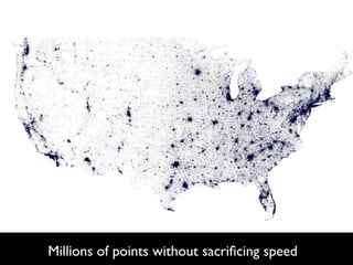Millions of points without sacriﬁcing speed
 