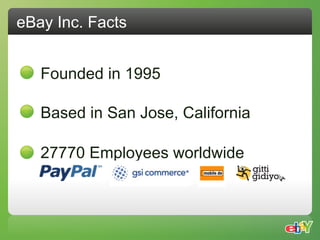 eBay Inc. Facts


   Founded in 1995

   Based in San Jose, California

   27770 Employees worldwide
 