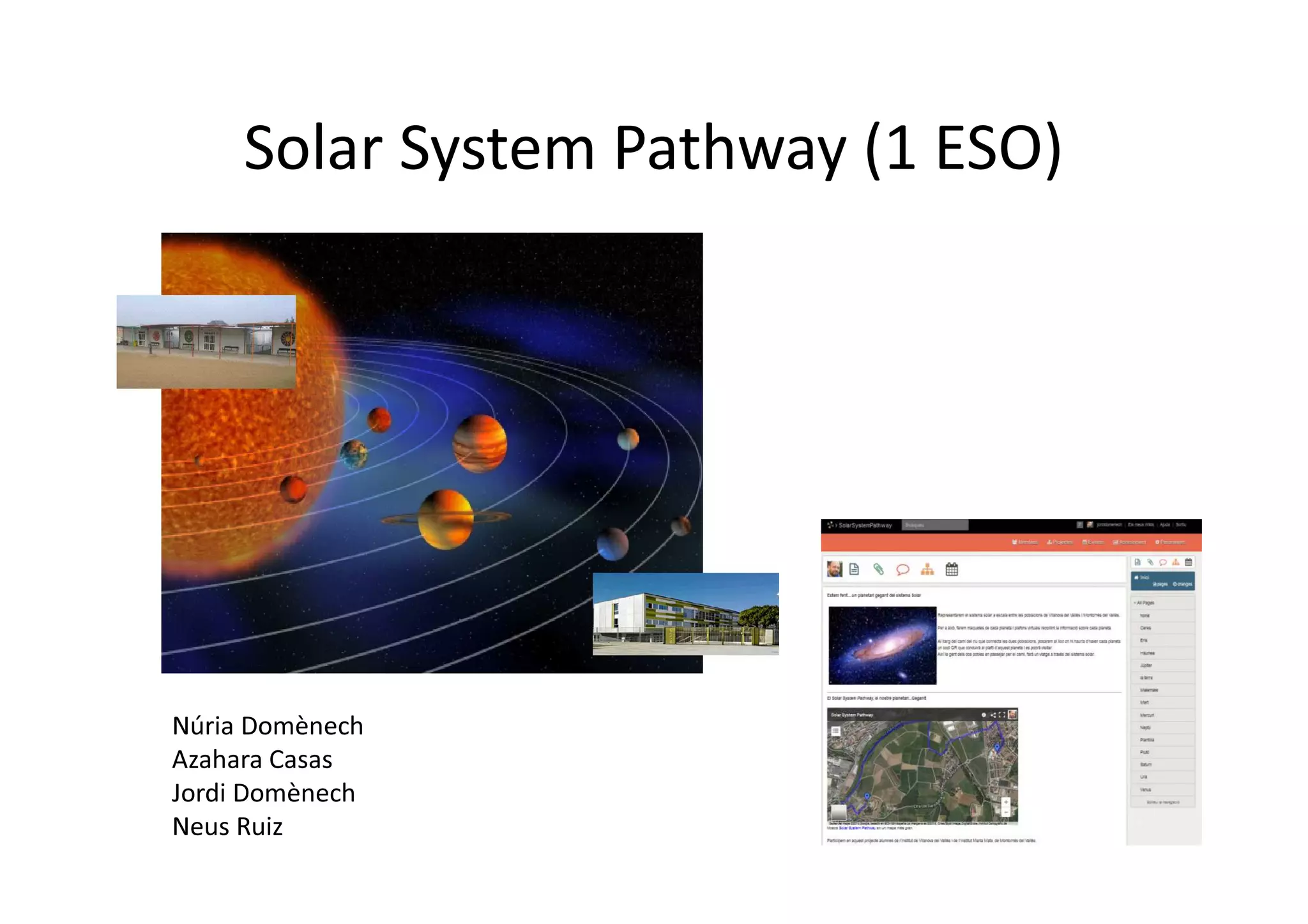 Solar System Pathway (1 ESO)
Núria Domènech
Azahara Casas
Jordi Domènech
Neus Ruiz
 
