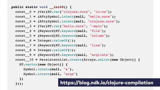https://blog.ndk.io/clojure-compilation
 