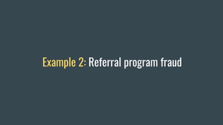 Example 2: Referral program fraud
 