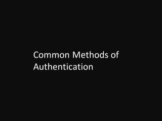 Common	Methods	of	
Authentication
 