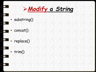 Modify a String
• substring()
• concat()
• replace()
• trim()
 