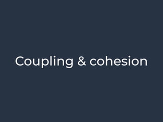 Coupling & cohesion
 