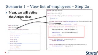Scenario 1 – View list of employees – Step 2a
    Next, we will define
     the Action class




    71
 