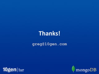 Thanks!
greg@10gen.com
 