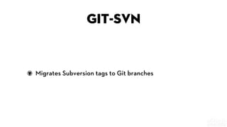 git-svn
Migrates Subversion tags to Git branches
 