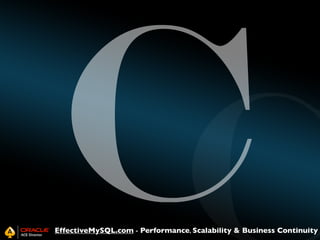 C

EffectiveMySQL.com - Performance, Scalability & Business Continuity

 