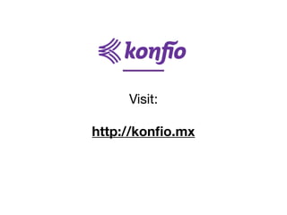 Visit:

http://konﬁo.mx
 