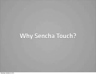 Why Sencha Touch?




Saturday, October 9, 2010
 