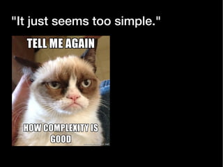 "It just seems too simple."

 