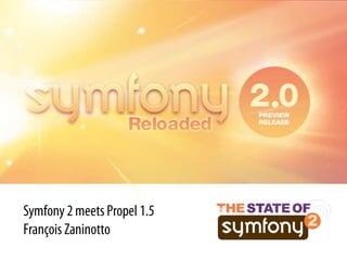 Symfony 2 meets Propel 1.5François Zaninotto