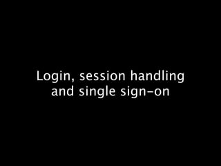 Login, session handling
  and single sign-on
 