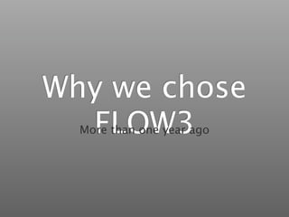 Why we chose
  FLOW3
  More than one year ago
 