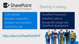 Sharing is caring…
http://aka.ms/SharePointPnP
Code samples
Reusable components
Guidance documentation
Community calls
SharePoint Framework
SharePoint add-ins
Remote API models with
SharePoint development
 