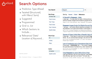 Search Options 
▪ Predictive: Type-Ahead 
▪ Faceted (Structured, 
with Filters/ Sorts) 
▪ Suggested 
▪ Programmed 
▪ Grid vs. List 
▪ Which Sections to 
Include… 
▪ Relevance/ Date/ 
Location of Keyword… 
nytimes search 
GA: Content Sites l August 2014 
 