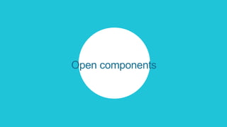 Open components
 