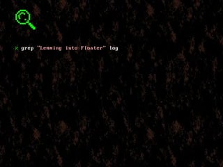 % grep "Lemming into Floater" log
 