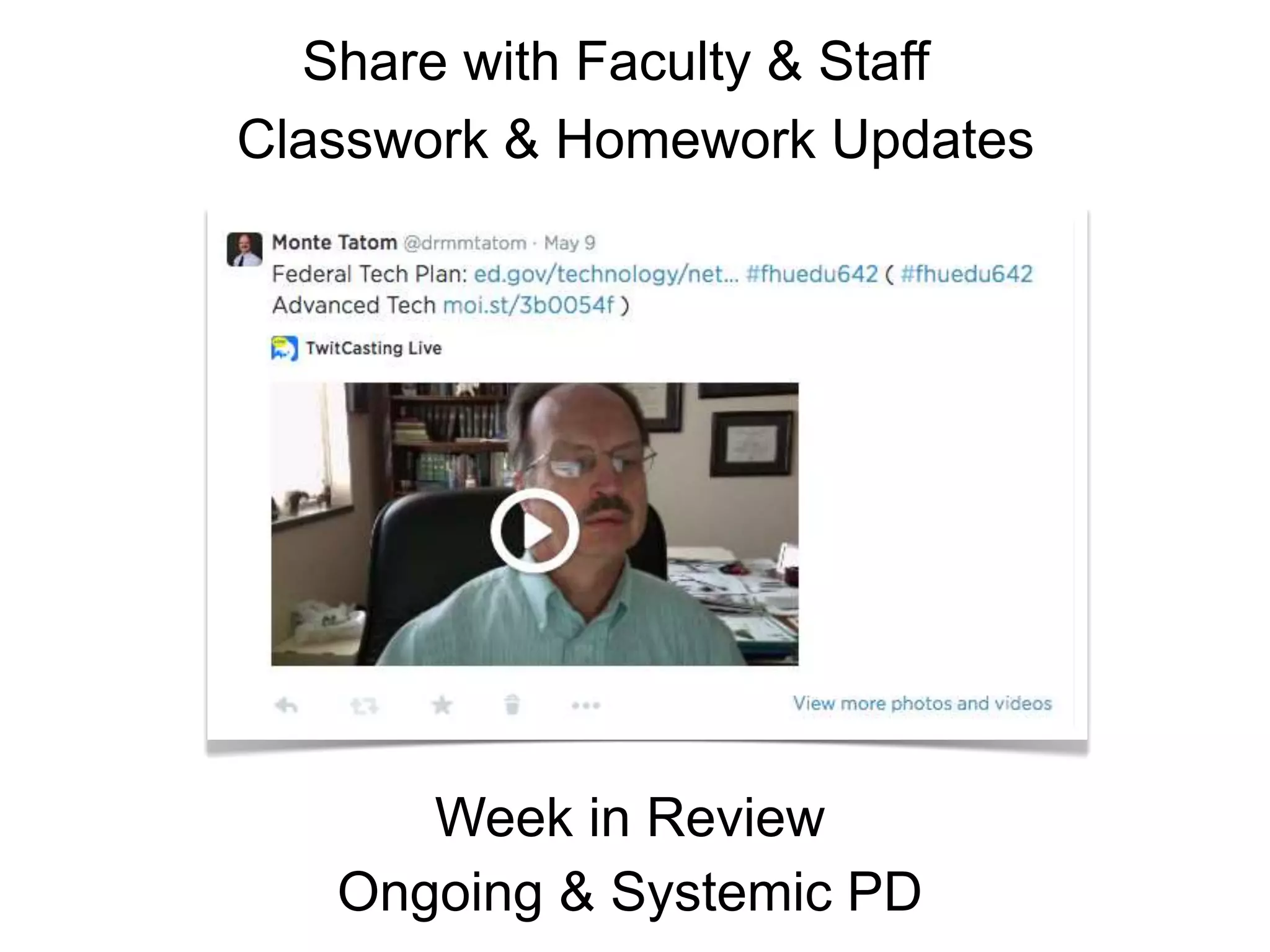 Ongoing & Systemic PD
Share with Faculty & Staff
Week in Review
Classwork & Homework Updates
 