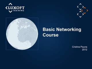 11

Click to edit the outline text format
− Second Outline Level

Third Outline Level
− Fourth Outline Level

Fifth Outline Level

Sixth Outline Level
Seventh Outline LevelClick to edit Master text styles
Basic Networking
Course
Cristina Pauna
2012
 