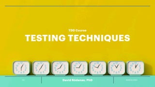 04 BARCELONA
David Ródenas, PhD
TDD Course
TESTING TECHNIQUES
 