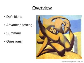 Overview
●   Definitions

●   Advanced testing

●   Summary

●   Questions




                              Agile Programming Systems # TDD intro
 