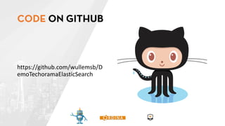 https://github.com/wullemsb/D
emoTechoramaElasticSearch
 