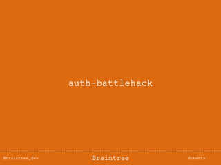 @braintree_dev @cbettaBraintree
auth-battlehack
 