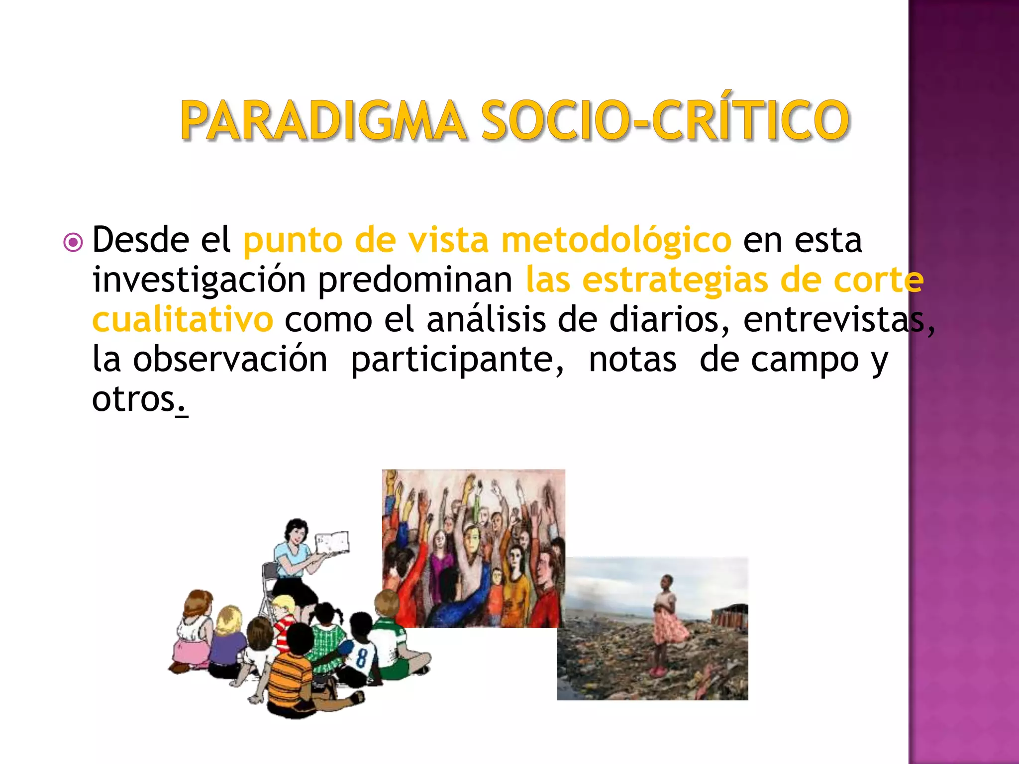  Desde el punto de vista metodológico en esta
investigación predominan las estrategias de corte
cualitativo como el análisis de diarios, entrevistas,
la observación participante, notas de campo y
otros.
 