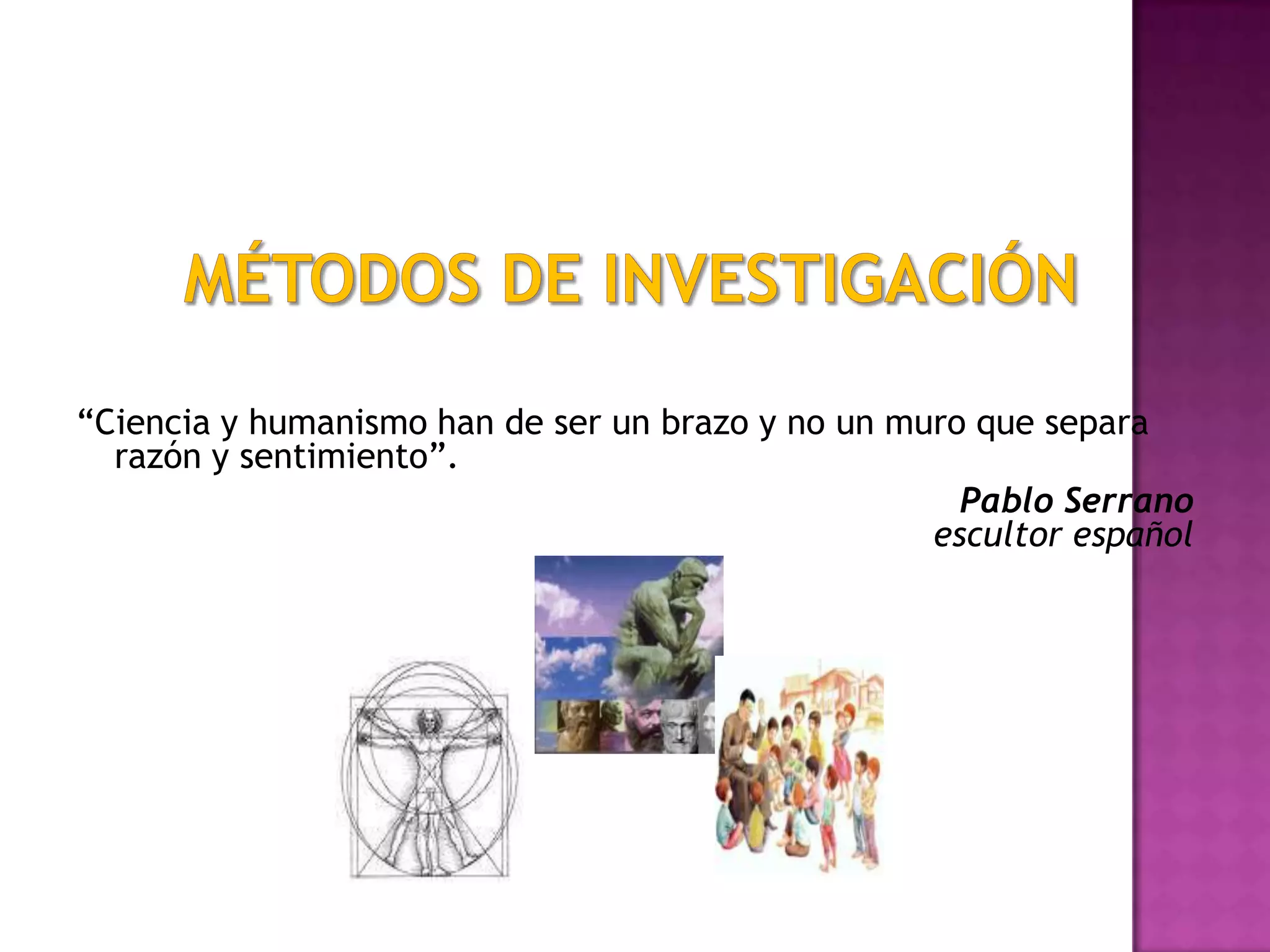 “Ciencia y humanismo han de ser un brazo y no un muro que separa
razón y sentimiento”.
Pablo Serrano
escultor español
 