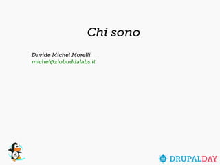 Chi sono 
Davide Michel Morelli 
michel@ziobuddalabs.it 
 
