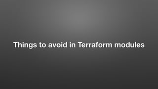 Things to avoid in Terraform modules
 
