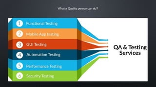 What a Quality person can do?
 